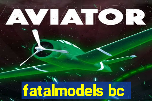 fatalmodels bc